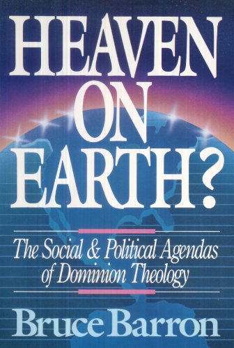 Heaven on Earth?: The Social and Political Agendas of Dominion Theology