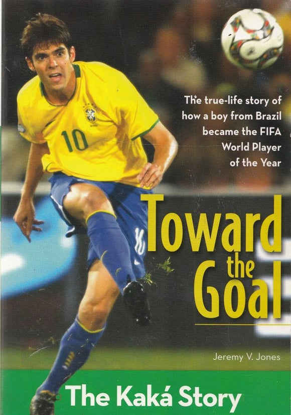 Toward the Goal: The Kaká Story (ZonderKidz Biography)