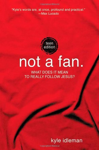 Not a Fan: Teen Edition: What does it mean to really follow Jesus?