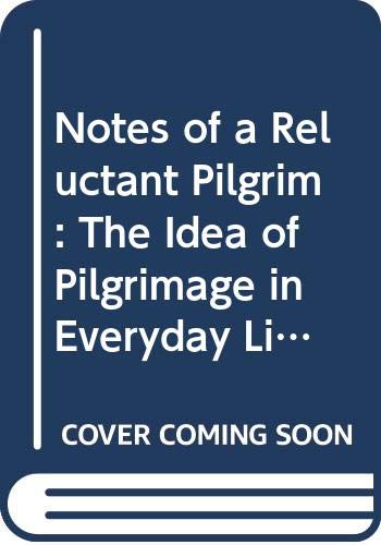 Notes of a Reluctant Pilgrim: The Idea of Pilgrimage in Everyday Life