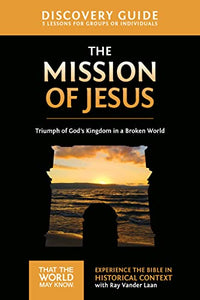 The Mission of Jesus Discovery Guide: Triumph of God’s Kingdom in a World in Chaos (14) (That the World May Know)