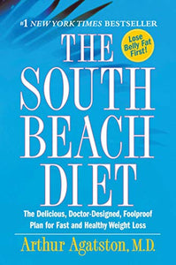 The South Beach Diet: The Delicious, Doctor-Designed, Foolproof Plan for Fast and Healthy Weight Loss