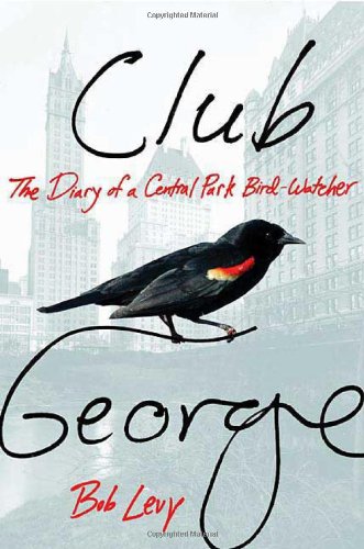 Club George: The Diary of a Central Park Bird-Watcher