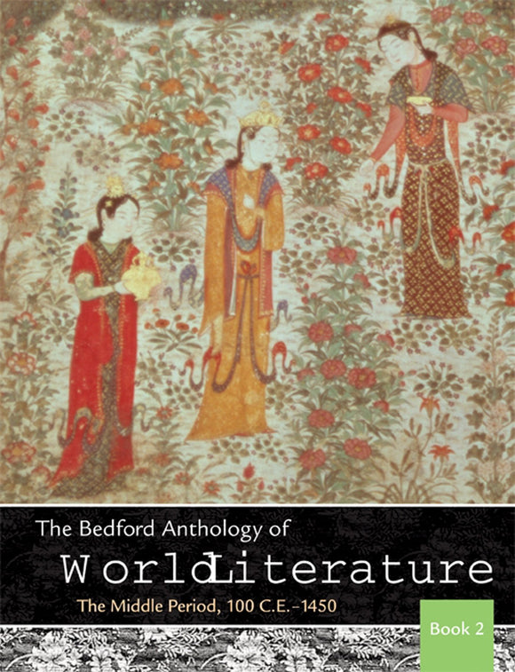 The Bedford Anthology of World Literature Book 2: The Middle Period, 100 C.E.-1450