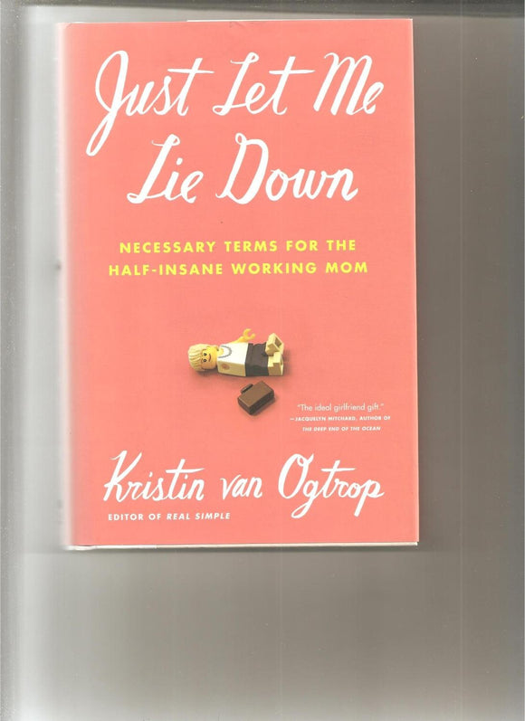 Just Let Me Lie Down: Necessary Terms for the Half-Insane Working Mom