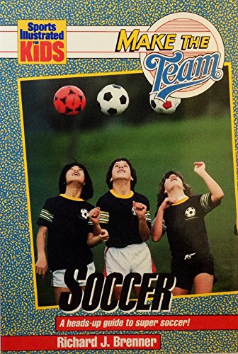 Make the Team: Soccer : A Heads-Up Guide to Super Soccer