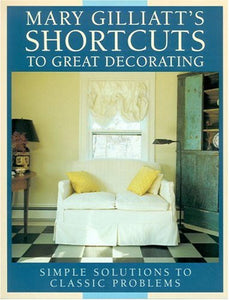 Mary Gilliatt's Short Cuts to Great Decorating