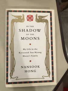 In the Shadow of the Moons: My Life in the Reverend Sun Myung Moon's Family