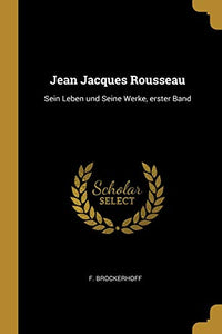 Jean Jacques Rousseau: Sein Leben und Seine Werke, erster Band (German Edition)