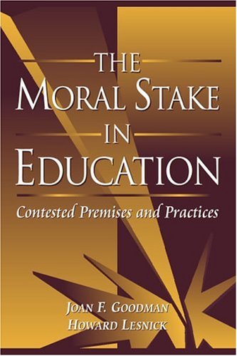 The Moral Stake in Education: Contested Premises and Practices