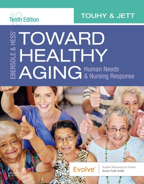 Ebersole & Hess' Toward Healthy Aging: Human Needs and Nursing Response