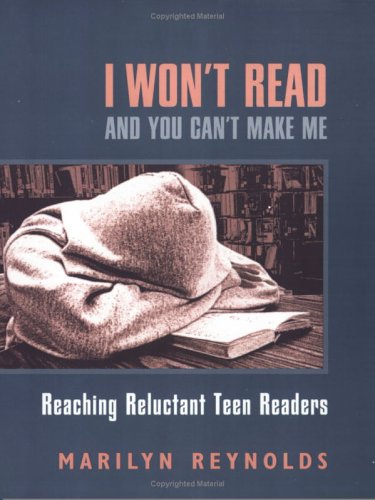 I Won't Read and You Can't Make Me: Reaching Reluctant Teen Readers