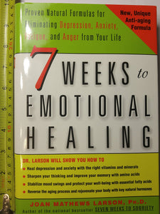 7 Weeks to Emotional Healing: Proven Natural Formulas for Eliminating Depression, Anxiety, Fatigue, and Anger from Your Life