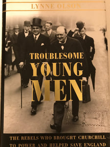 Troublesome Young Men: The Rebels Who Brought Churchill to Power and Helped Save England