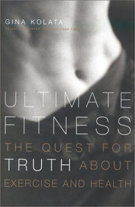 Ultimate Fitness: The Quest for Truth about Health and Exercise