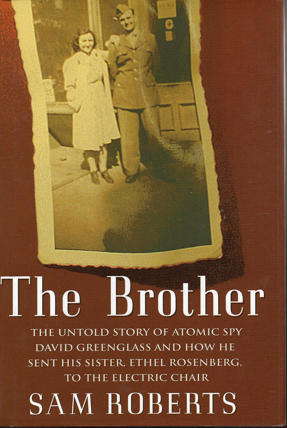 The Brother: The Untold Story of Atomic Spy David Greenglass and How He Sent His Sister, Ethel Rosenberg, to the Electric Chair