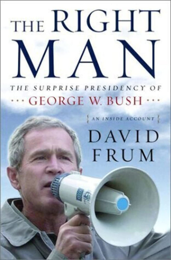 The Right Man: The Surprise Presidency of George W. Bush, An Inside Account