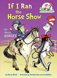 If I Ran the Horse Show: All About Horses (Cat in the Hat's Learning Library)