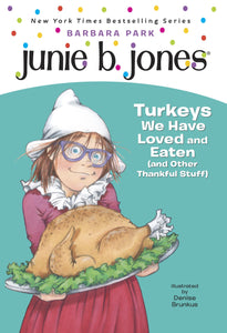 Junie B., First Grader Turkeys We Have Loved and Eaten (and Other Thankful Stuff)