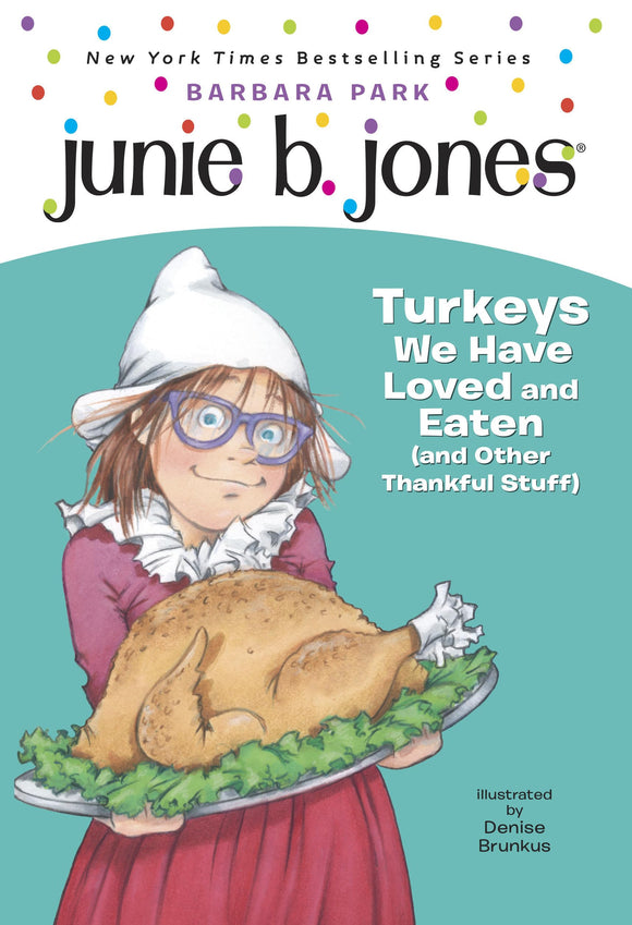 Junie B., First Grader Turkeys We Have Loved and Eaten (and Other Thankful Stuff)