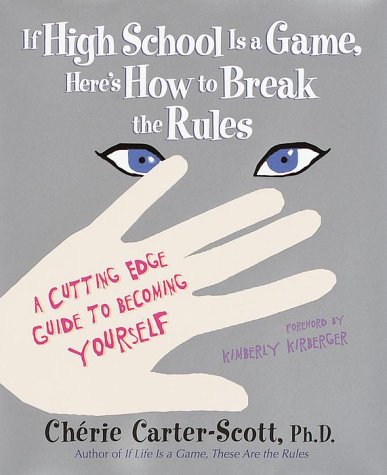 If High School Is a Game, Here's How to Break the Rules: A Cutting Edge Guide to Becoming Yourself