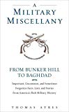 A Military Miscellany: Important, Uncommon, and Sometimes Forgotten Facts, Lists and Stories from America's Military History