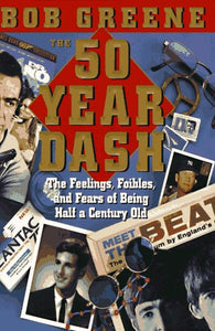 The 50 Year Dash: The Feelings, Foibles, and Fears of Being Half a Century Old