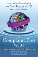 A Complaint Free World: How To Stop Complaining And Start Enjoying The Life You Always Wanted