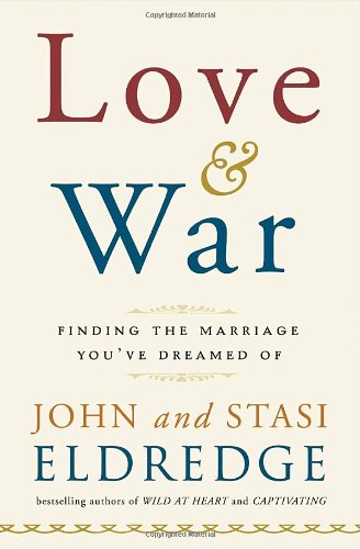 Love and War: Finding the Marriage You've Dreamed Of