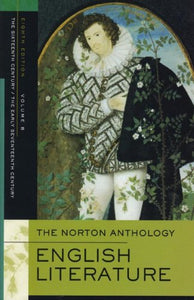 The Norton Anthology of English Literature, Volume B: The Sixteenth Century/The Early Seventeenth Century