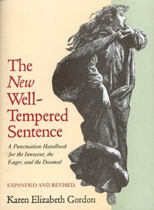 The New Well-Tempered Sentence: A Punctuation Handbook for the Innocent, the Eager, and the Doomed