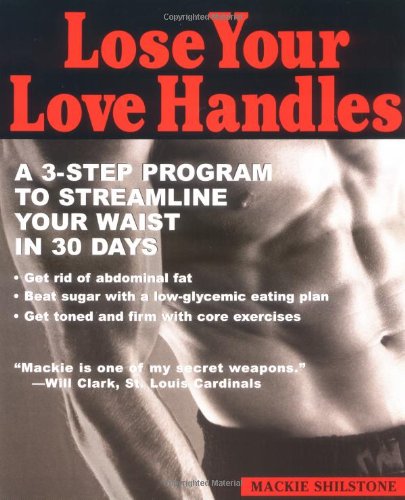 Lose your Love Handles: A 3 Step Program to Streamline your Waist in 30 Days
