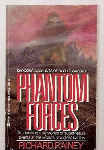 Phantom Forces: Shocking Accounts of Occult Warfare - Astonishing True Stories of Supernatural Events at the World's Bloodiest Battles