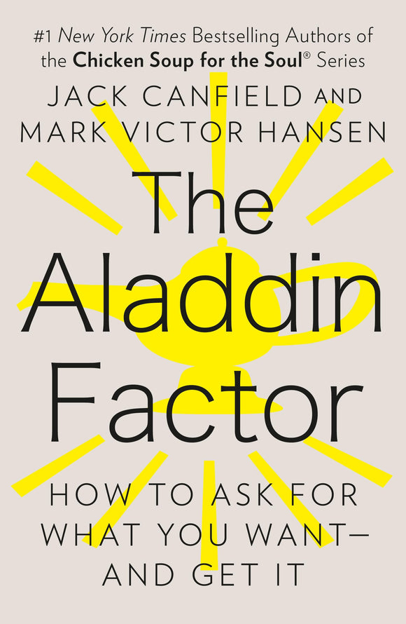 The Aladdin Factor: How to Ask for What You Want--and Get It