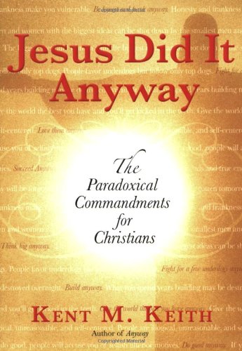 Jesus Did It Anyway: The Paradoxical Commandments for Christians