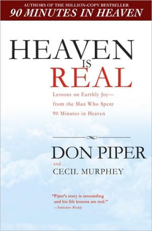 Heaven Is Real: Lessons on Earthly Joy--What Happened After 90 Minutes in Heaven