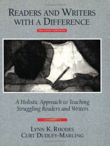 Readers and Writers with a Difference: A Holistic Approach to Teaching Struggling Readers and Writers