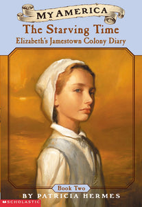 The Starving Time: Elizabeth's Jamestown Colony Diary