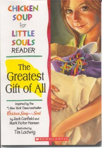 The Greatest Gift of All (Chicken Soup for Little Souls Reader)