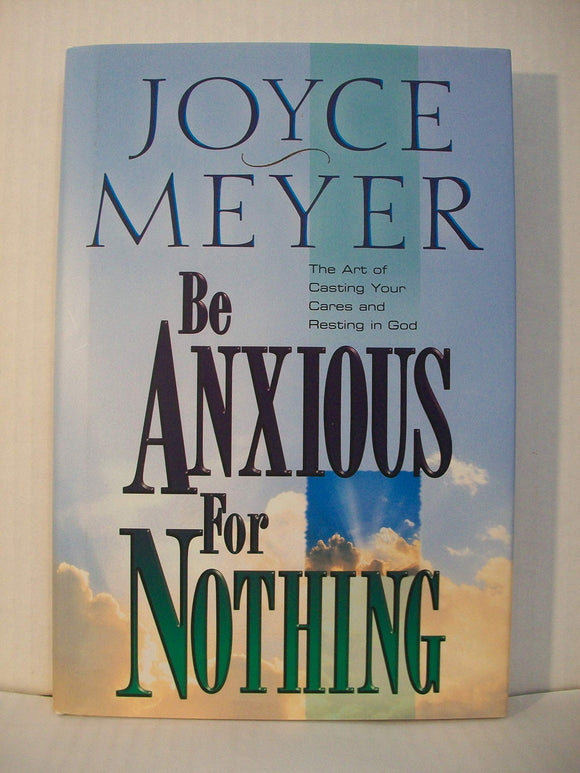 Be Anxious for Nothing: The Art of Casting Your Cares and Resting in God