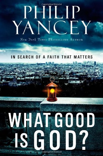 What Good Is God?: In Search of a Faith That Matters