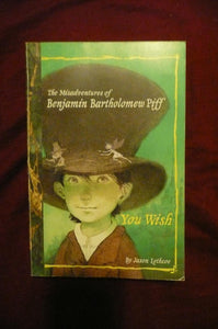 The Misadventures of Benjamin Bartholomew Piff: You Wish (Book 1)