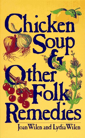 Chicken Soup & Other Folk Remedies