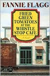 Fried Green Tomatoes at the Whistle Stop Cafe: A Novel (Ballantine Reader's Circle)