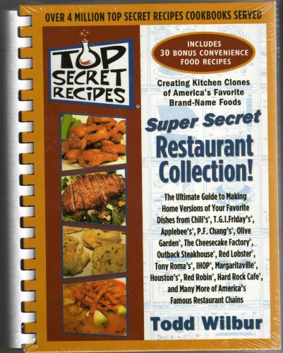Top Secret Recipes: (Creating kitchen clones of America's favorite brand-name foods): Super Secret Restaurant Collection