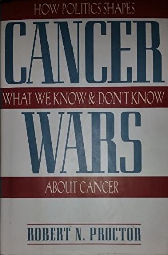 The Cancer Wars: How Politics Shapes What We Know And Don't Know About Cancer