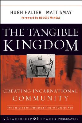 The Tangible Kingdom: Creating Incarnational Community (Jossey-Bass Leadership Network Series Book 36)