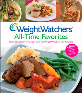 Weight Watchers All-Time Favorites: Over 200 Best-Ever Recipes from the Weight Watchers Test Kitchens