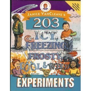 Janice VanCleave's 203 Icy, Freezing, Frosty, Cool, and Wild Experiments