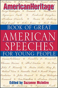 The American Heritage Book of Great American Speeches for Young People